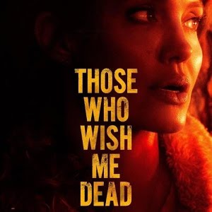 Those Who Wish Me Dead Those Who Wish Me Dead